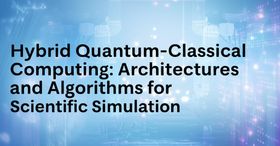 Hybrid Quantum-Classical Computing: Architectures and Algorithms for Scientific Simulation