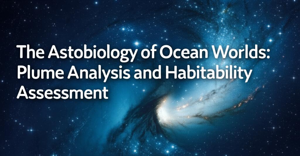The Astrobiology of Ocean Worlds: Plume Analysis and Habitability Assessment