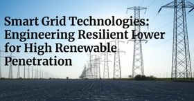 Smart Grid Technologies: Engineering Resilient Power Systems for High Renewable Penetration