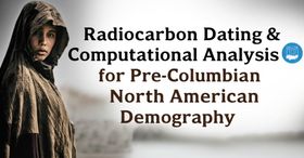 Radiocarbon Dating & Computational Analysis for Pre-Columbian North American Demography