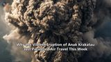 Why the Violent Eruption of Anak Krakatau Just Paralyzed Air Travel This Week