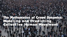 The Mathematics of Crowd Dynamics: Modeling and Predicting Collective Human Movement